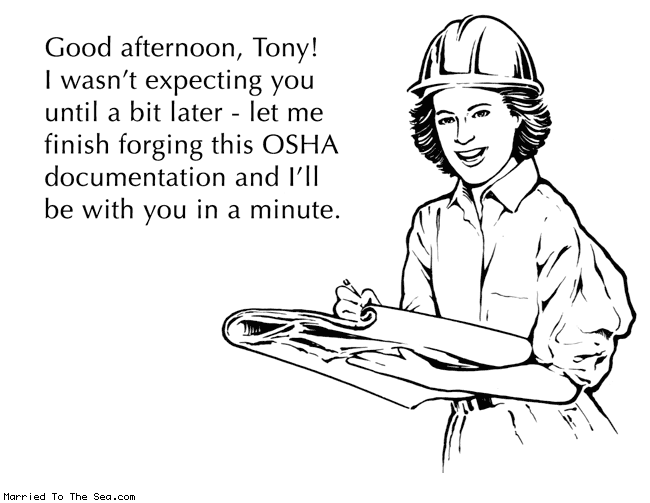 Married To The Sea comic: white out copy and destroy the original * Text: 

Good afternoon, Tony! I wasn't expecting you until a bit later - let me finish forging this OSHA documentation and I'll be with you in a minute.




