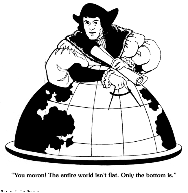 Married To The Sea comic: flat world * Text:
You moron! The entire world isn't flat. Only the bottom is.