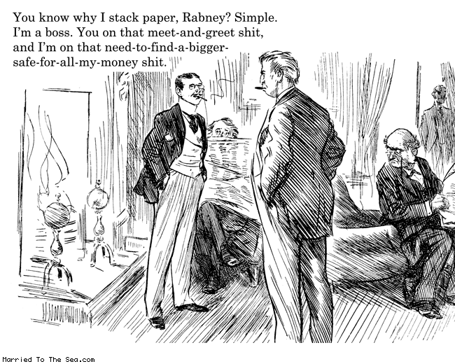 Married To The Sea comic: why i stack paper * Text: you know why i stack paper rabney simple im a boss you on that meet and greet shit and im on that need to find a bigger safe for all my money shit