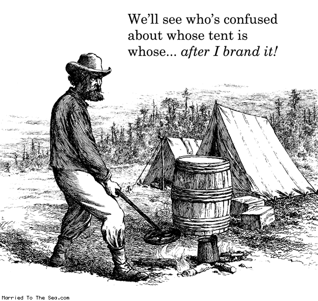 Married To The Sea comic: the tent brander * Text: well see whos confused about whose tent is whose after i brand it
