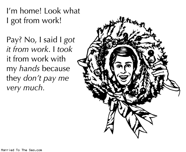 Married To The Sea comic: look what i got from work * Text: im home look what i got from work pay no i said i got it from work i took it from work with my hands because they dont pay me very much