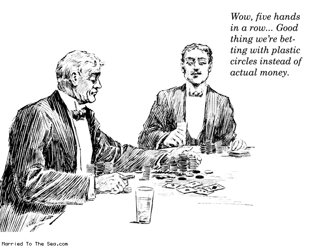 Married To The Sea comic: five in a row * Text: wow five hands in a row good thing were betting with plastic circles instead of actual money