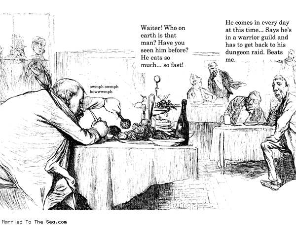 Married To The Sea comic: who is that man * Text: waiter who on earth is that man have you seen him before he eats so much so fast he comes in every day at this time says he in a warrior guild and has to get back to his dungeon raid beats me owmph owmph howwmph