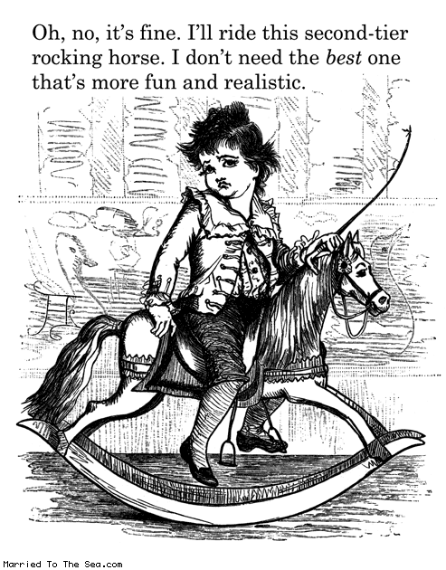 Married To The Sea comic: second tier rocking horse * Text: oh no its fine ill ride this second tier rocking horse i dont need the best one thats more fun and realistic