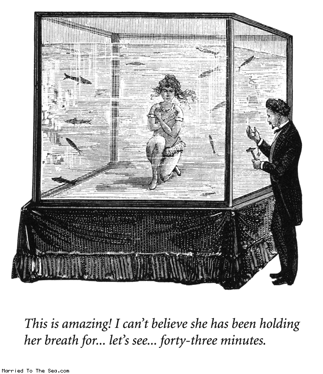 Married To The Sea comic: the amazing breath holder * Text:
This is amazing! I can't believe she has been holding her breath for...let's see...forty-three minutes.