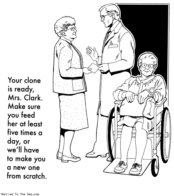 Married To The Sea comic: clone is ready * Text:
Your clone is ready, Mrs. Clark. Make sure you feed her at least five times a day, or we'll have to make you a new one from scratch.